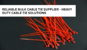 Reliable Bulk Cable Tie Supplier - Heavy Duty Cable Tie Solutions
